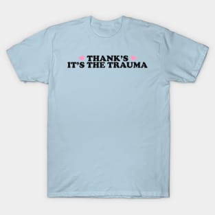 Thanks It’s The Trauma Shirt, Mental Health Shirt, Therapy Shirt, Trauma Shirt, Mental Health Matters T-Shirt